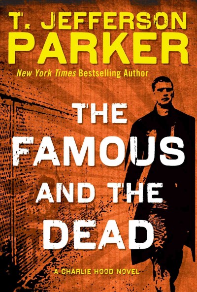 The famous and the dead : a Charlie Hood novel / T. Jefferson Parker.