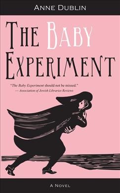 The baby experiment : a novel / Anne Dublin. 
