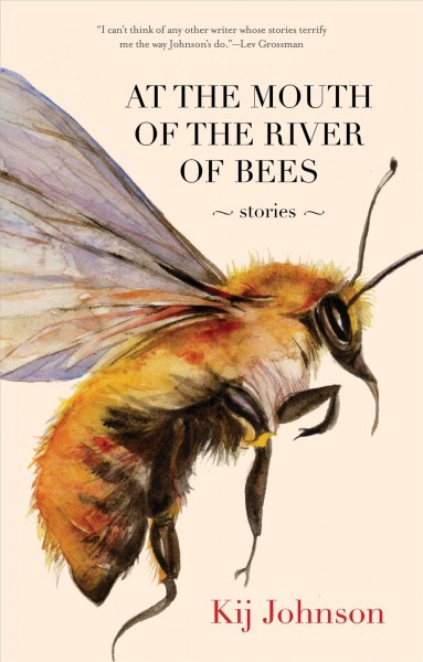 At the mouth of the river of bees [electronic resource] : stories / Kij Johnson.