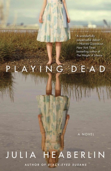 Playing dead [electronic resource] : a novel of suspense / Julia Heaberlin.