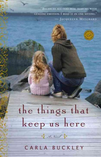The things that keep us here : a novel / Carla Buckley.