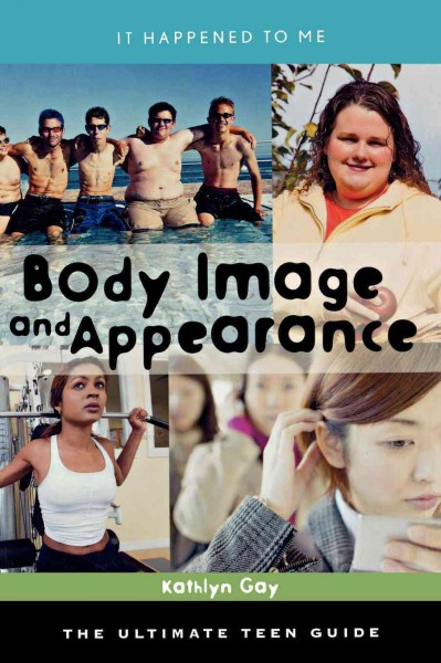 Body image and appearance [electronic resource] : the ultimate teen guide / Kathlyn Gay.