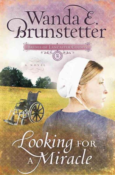 Looking for a Miracle/Brides of Lancaster County/  Wanda E. Brunstetter.