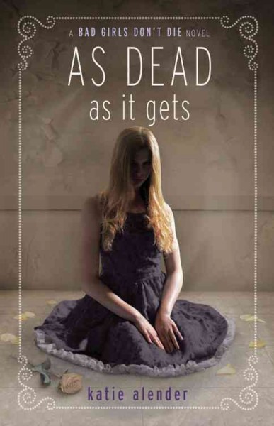 As dead as it gets : a bad girls don't die novel / Katie Alender.