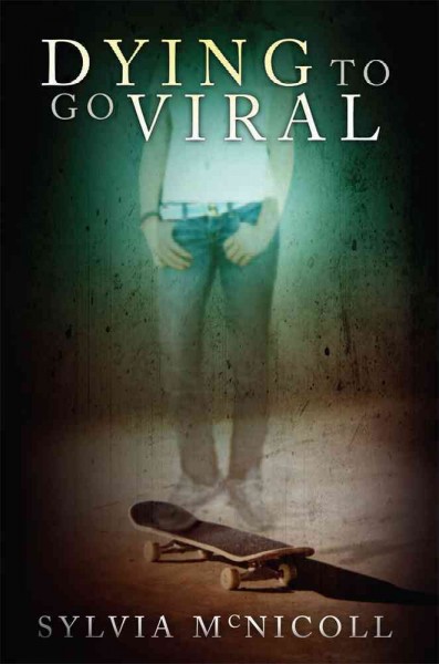 Dying to go viral / Sylvia McNicoll.