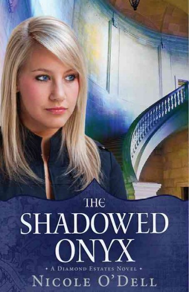 The shadowed Onyx : a Diamond Estates novel / Nicole O'Dell.