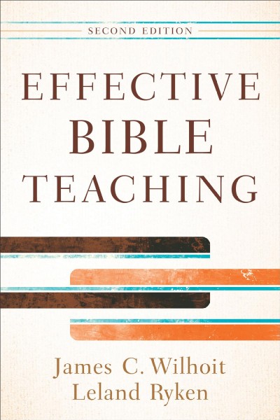 Effective Bible teaching / James C. Wilhoit, Leland Ryken.