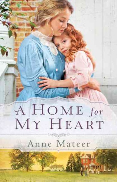 A home for my heart / Anne Mateer.