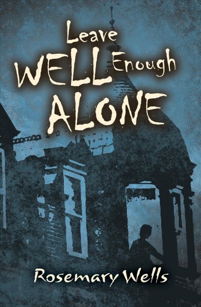 Leave well enough alone [electronic resource] / Rosemary Wells.