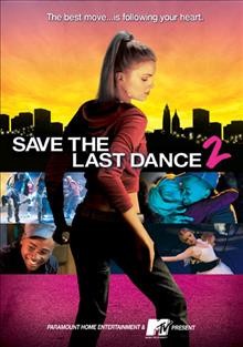 Save the last dance. 2 [videorecording] / Paramount Home Entertainment and MTV Studios present a Robert Cort production ; produced by Robert Cort, Eric Hetzel ; written by Kwame Nyanning ; directed by David Petrarca.