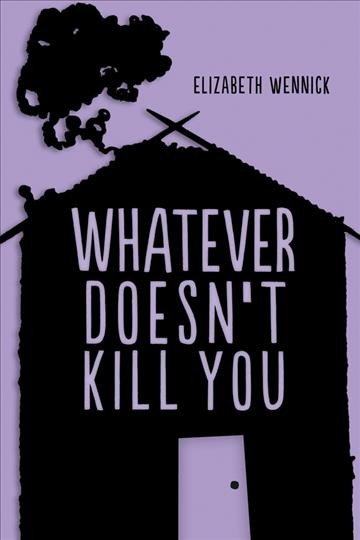 Whatever doesn't kill you / Elizabeth Wennick.