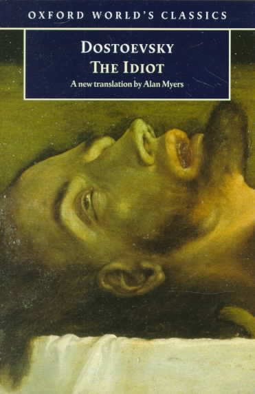 The Idiot / Fyodor Dostoevsky ; translated and edited by Alan Myers ; with an introduction by William Leatherbarrow.