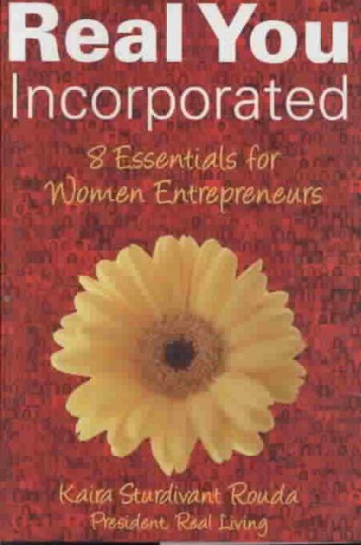 Real you incorporated : 8 essentials for women entrepreneurs / Kaira Sturdivant Rouda.