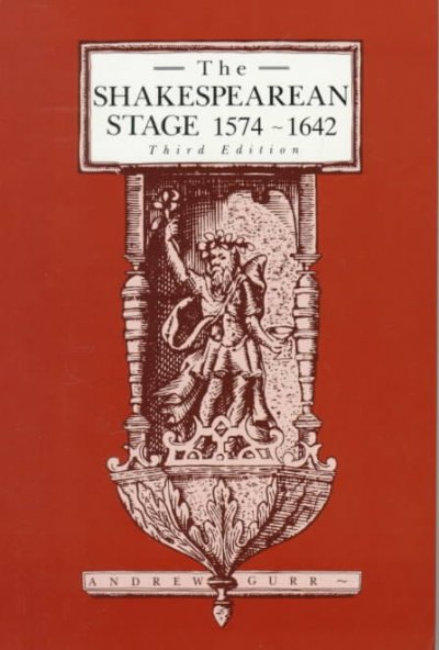 The Shakespearean stage, 1574-1642 / Andrew Gurr.