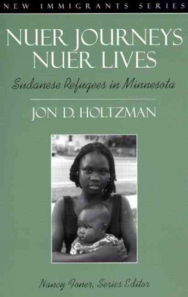 Nuer journeys, Nuer lives : Sudanese refugees in Minnesota / Jon D. Holtzman.
