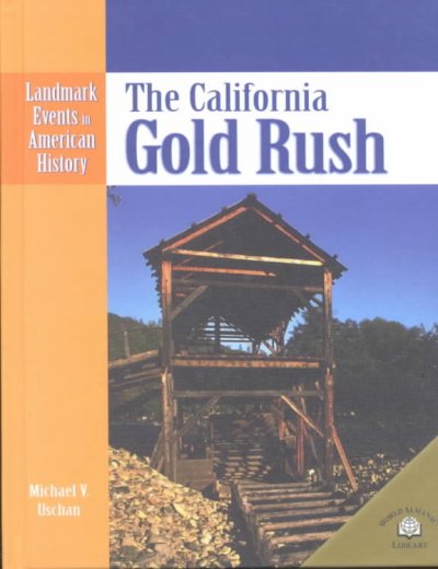 The California Gold Rush / Michael V. Uschan.