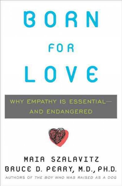 Born for Love : Why Empathy Is Essential--And Endangered.