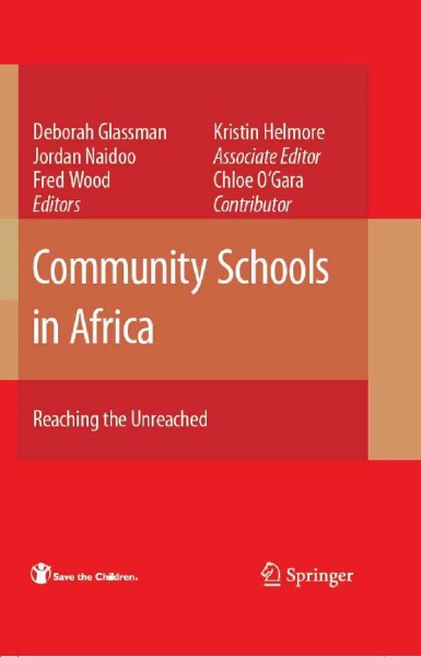 Community Schools in Africa: [electronic resource] : Reaching the Unreached / edited by Kristin Helmore, Deborah Glassman, Jordan Naidoo, Fred Wood, Chloe O'Gara.