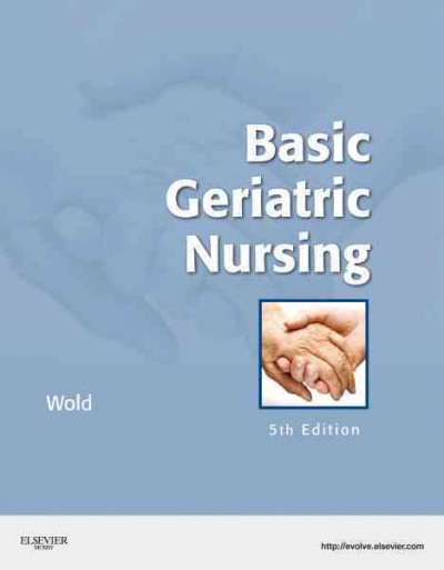 Basic geriatric nursing / Gloria Hoffmann Wold.