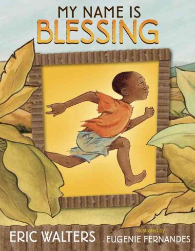 My name is Blessing / written by Eric Walters ; illustrated by Eugenie Fernandes.