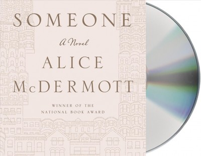 Someone [sound recording] : a novel / Alice McDermott.