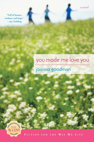You made me love you / Joanna Goodman.