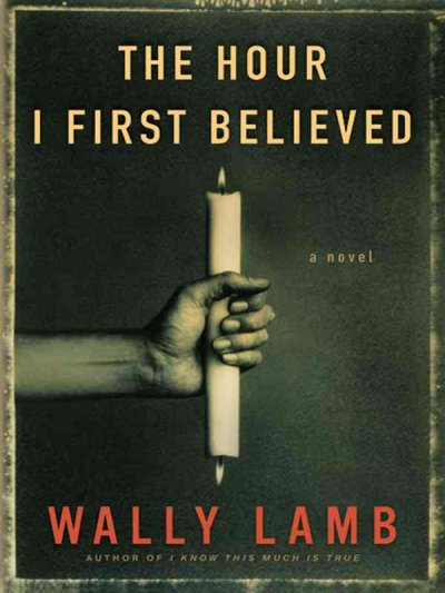The Hour I first believed / Wally Lamb.