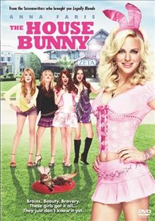 The house bunny  [video recording (DVD)] / Happy Madison Productions in association with Relativity Media and Alta Loma Entertainment ; produced by Allen Covert, Jack Giarraputo, Heather Parry, Adam Sandler ; written by Karen McCullah Lutz & Kirsten Smith ; directed by Fred Wolf.