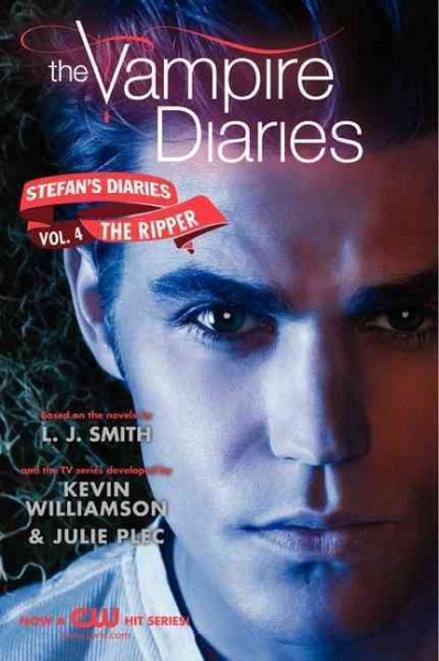 Vampire diaries. Stefan's diaries. Vol. 4, The ripper / based on the novels by L. J. Smith and the TV series developed by Kevin Williamson & Julie Plec.