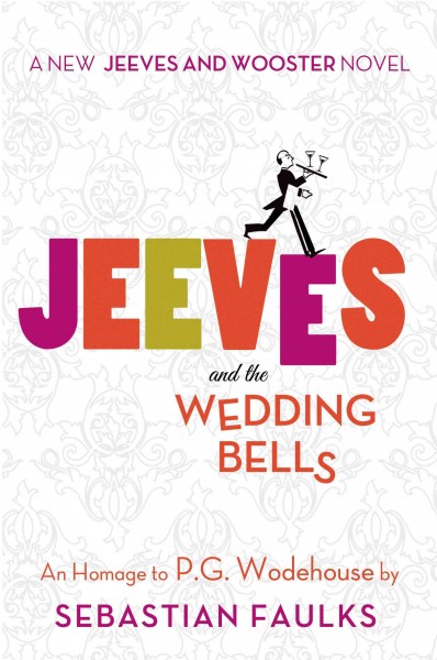 Jeeves and the wedding bells / an homage to P.G. Wodenhouse by Sebastian Faulks.