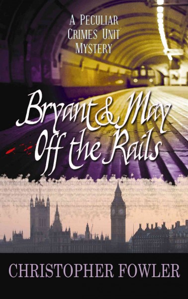 Bryant & May off the rails / Christopher Fowler.