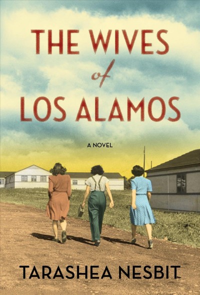 The Wives of Los Alamos : a novel / TaraShea Nesbit.