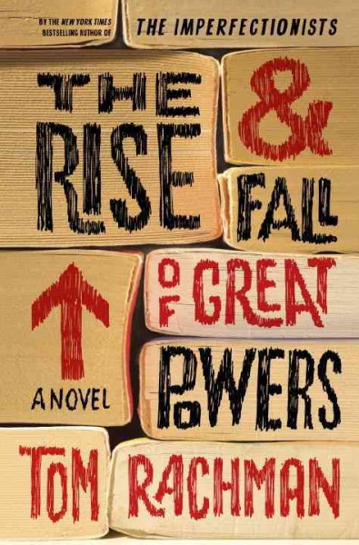 The rise & fall of great powers : a novel / Tom Rachman.