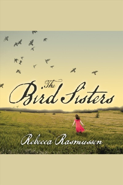 The bird sisters [electronic resource] / Rebecca Rasmussen.