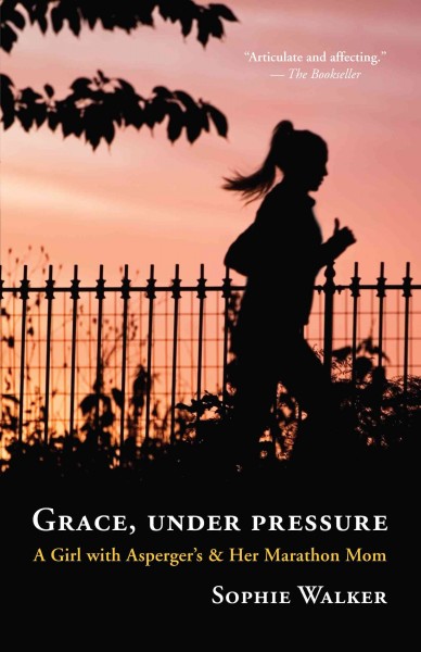 Grace, under pressure [electronic resource] : a girl with Asperger's and her marathon mom / Sophie Walker.