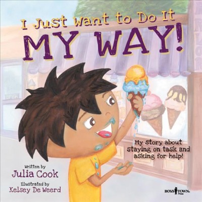 I just want to do it my way! : my story about staying on task and asking for help! / written by Julia Cook ; illustrated by Kelsey De Weerd.