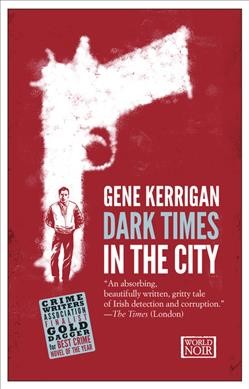 Dark times in the city / Gene Kerrigan.