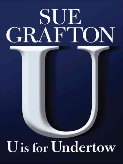 U is for undertow / [large] by Sue Grafton.