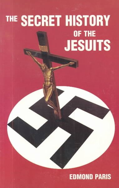 The secret history of the Jesuits / Edmond Paris ; translated from the French, 1975.