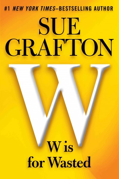 W is for wasted [large] : Bk. 23 Kinsey Millhone [text (large print)] / by Sue Grafton.