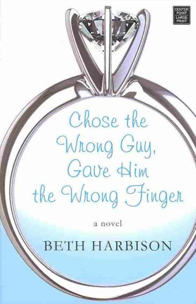 Chose the wrong guy, gave him the wrong finger / Beth Harbison.