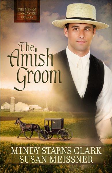 The Amish groom / Mindy Starns Clark, Susan Meissner.