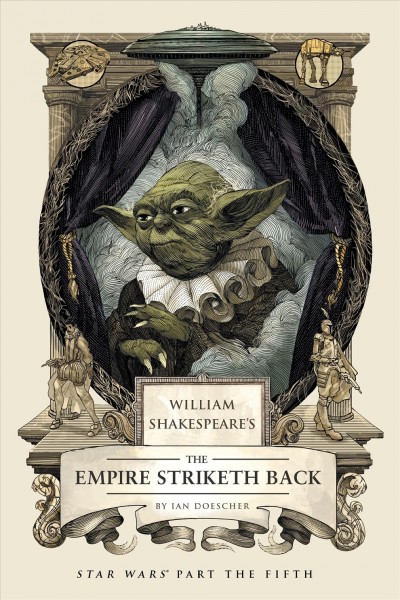 William Shakespeare's the empire striketh back : Star Wars part the fifth /  by Ian Doescher ; inspired by the work of George Lucas and William Shakespeare.