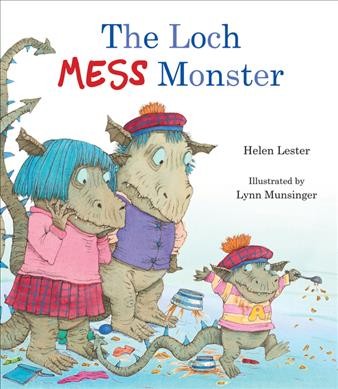 The Loch mess monster / written by Helen Lester ; illustrated by Lynn Munsinger.