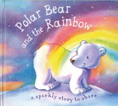 Polar bear and the rainbow / illustrated by Sanja Rescek ; written by Moira Butterfield.