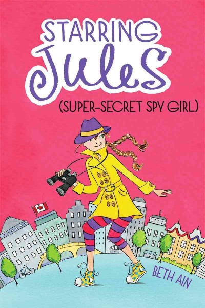 Starring Jules (super-secret spy girl) / Beth Ain ; illustrated by Anne Keenan Higgins.