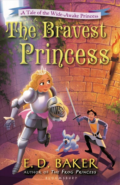 The bravest princess / by E.D. Baker.