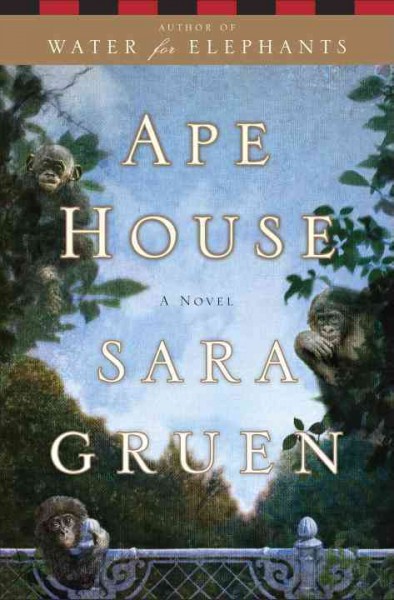 Ape house : a novel / Sara Gruen.