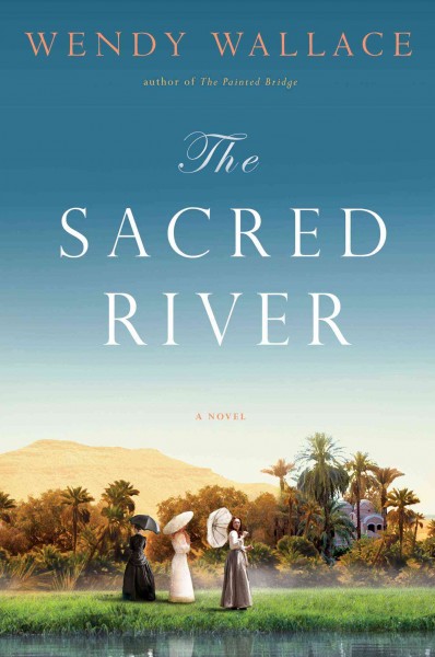 The sacred river : a novel / Wendy Wallace.
