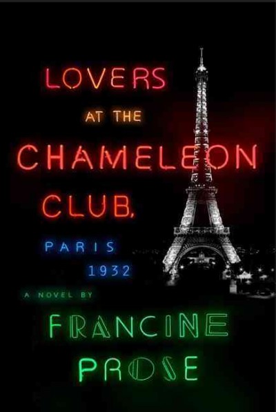 Lovers at the Chameleon Club, Paris 1932 : a novel / Francine Prose.